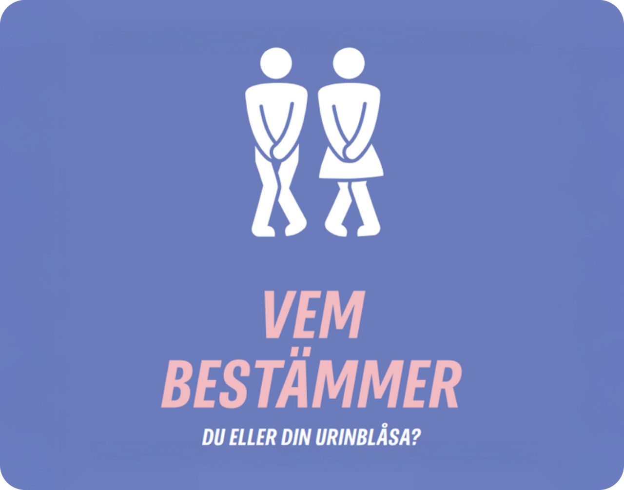 Broschyrframsida med en illustration av två personer med korsade ben och texten ‘Vem bestämmer – du eller din urinblåsa
