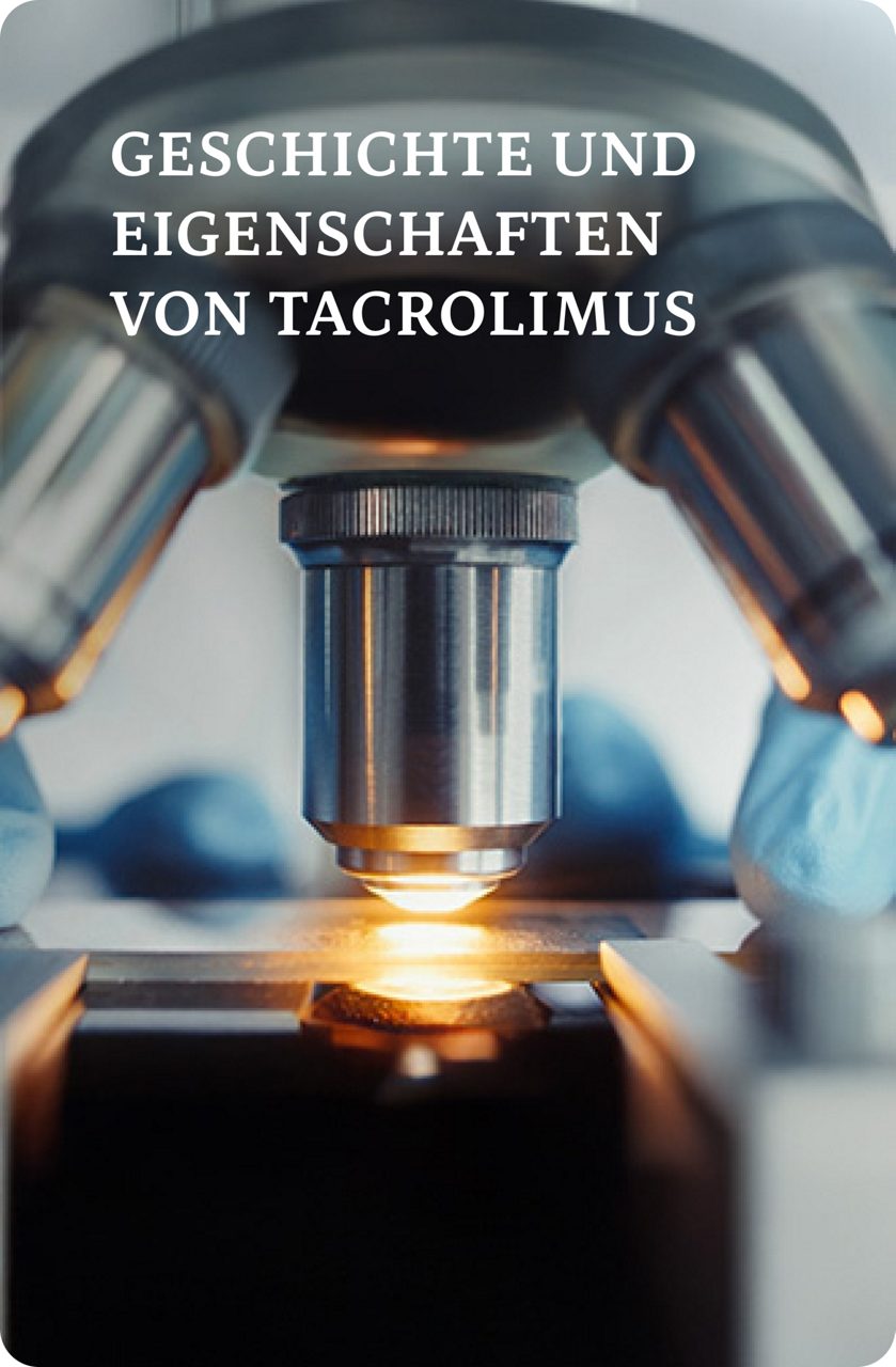 GESCHICHTE UND EIGENSCHAFTEN VON TACROLIMUS