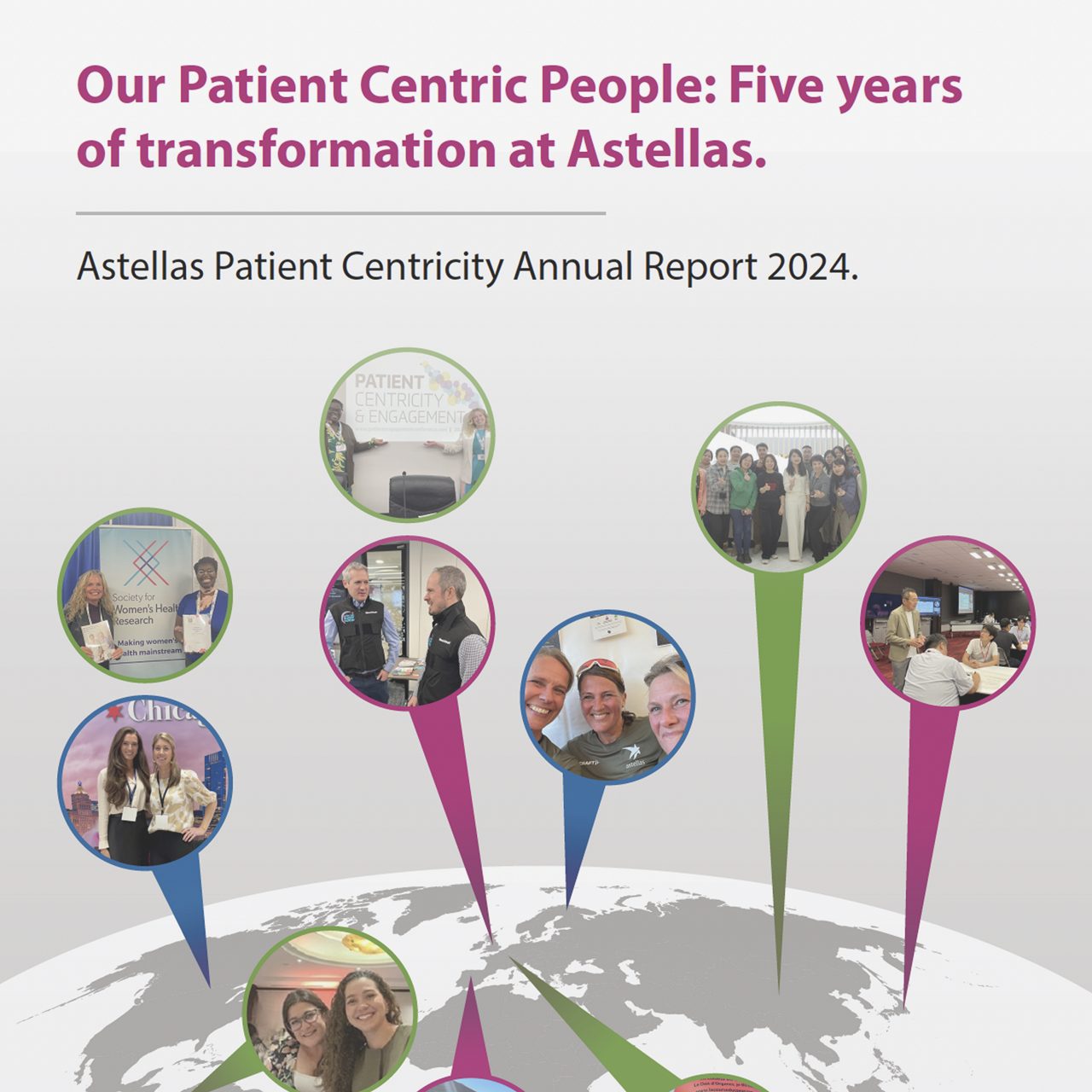  Astellas Patient Centricity Annual Report which detail Astellas’ commitment to Patient Centricity.