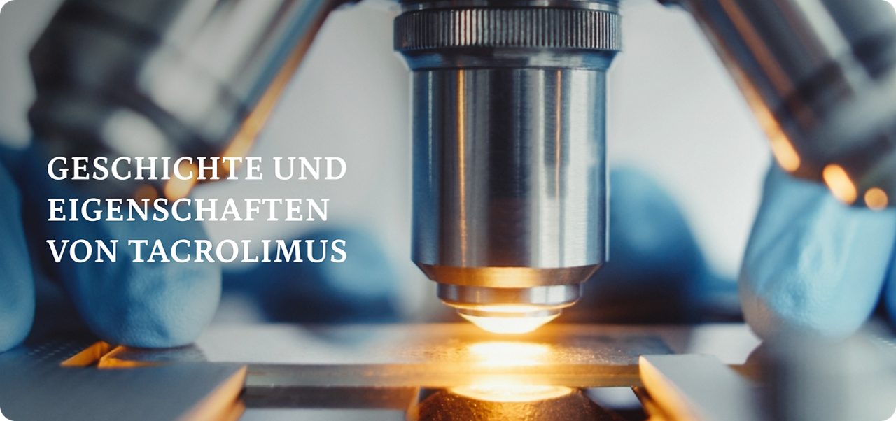 GESCHICHTE UND EIGENSCHAFTEN VON TACROLIMUS