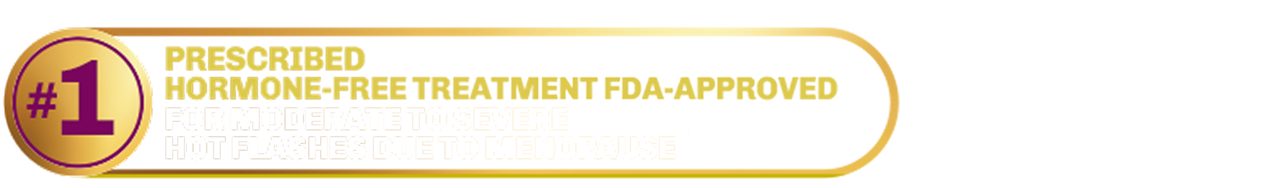 #1 prescribed hormone-free treatment FDA-approved for moderate to severe hot flashes due to menopause.